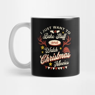 I Just Want To Bake Stuff And Watch Christmas Movies Mug